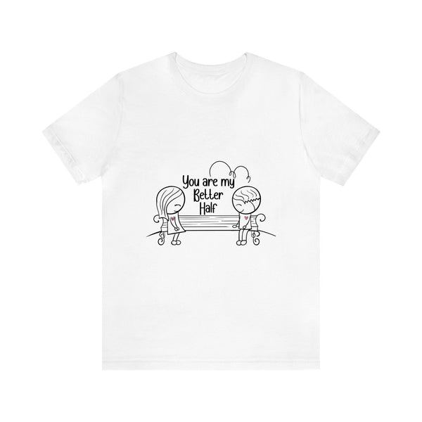 You are my Better half Design Unisex T-shirt